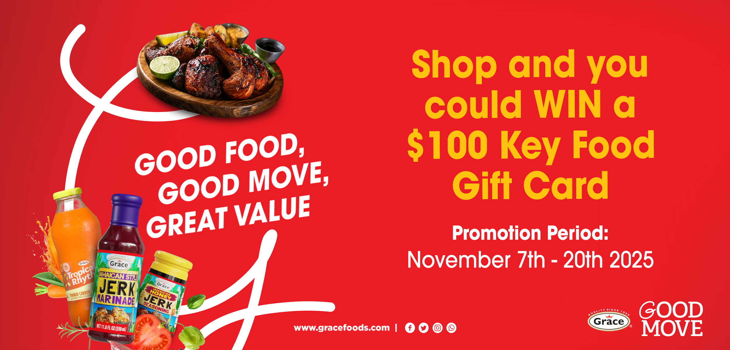 Grace Kennedy Foods product images of their marinades and seasonings, set on a red background with the text, good food, good move, great value. Shop and you could win a $100 Key Food gift card. Promotion period 11/7 through 11/20/25. Grace Kennedy Foods product images of their marinades and seasonings, set on a red background with the text, good food, good move, great value. Shop and you could win a $100 Key Food gift card. Promotion period 11/7 through 11/20/25.